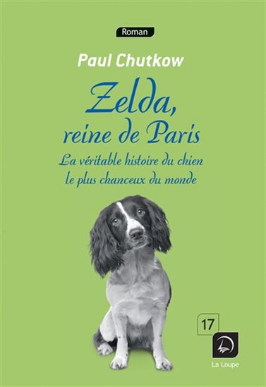 Zelda, reine de Paris : la véritable histoire du chien le plus chanceux du monde - PAUL CHUTKOW - JEAN-CLAUDE SUARÈS