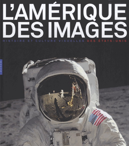 L&#39;Amérique des images : histoire et culture visuelles des Etats-Unis - COLLECTIF