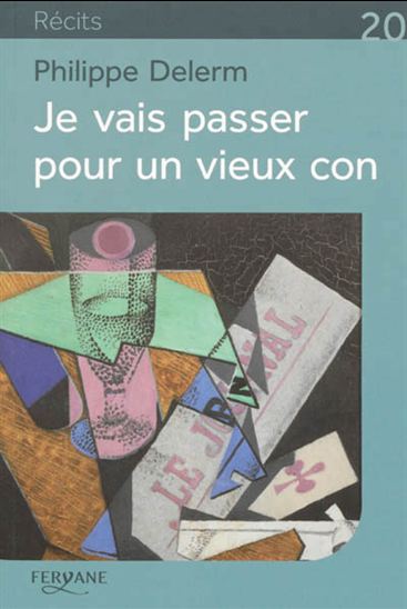 Je vais passer pour un vieux con - PHILIPPE DELERM