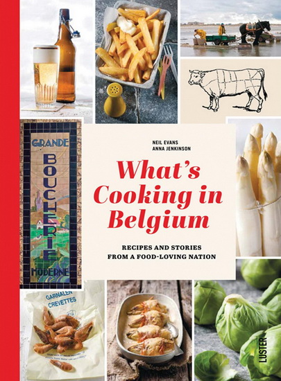 What&#39;s cooking in Belgium: Recipes and stories from a food-loving nation - ANNA JENKINSON - NEIL EVANS