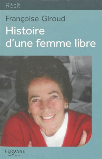 Histoire d&#39;une femme libre - FRANÇOISE GIROUD