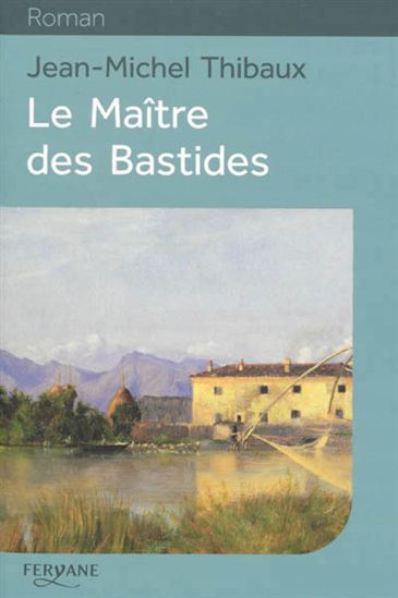 Le Maître des bastides - JEAN-MICHEL THIBAUX