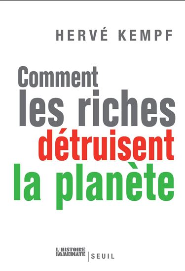 Comment les riches détruisent la planète - HERVE KEMPF