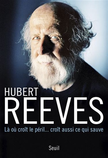 Là où croît le péril... croît aussi ce qui sauve - HUBERT REEVES