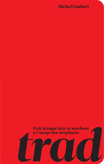 Trad ! Petit lexique bête et méchant à l&#39;usage du néophyte - MICHEL FAUBERT