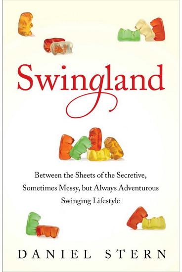 Swingland: Between the sheets of the secretive, sometimes messy, but always adventurous swinging lifestyle - DANIEL STERN