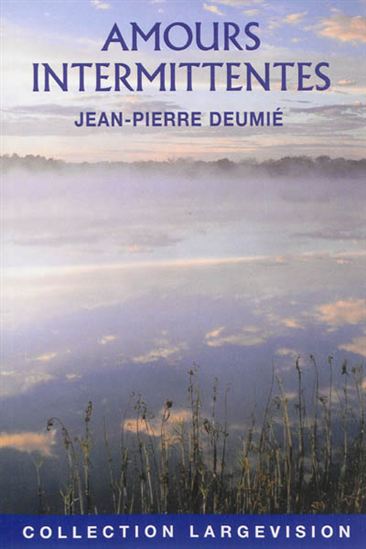 Amours intermittentes - JEAN-PIERRE DEUMIÉ