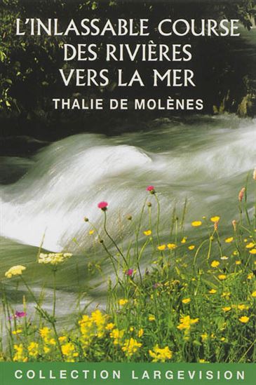 L&#39;Inlassable course des rivières vers la mer - THALIE DE MOLÈNES