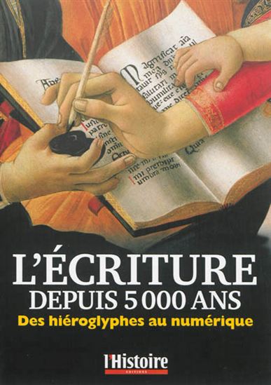 COLLECTIF - L'Écriture depuis 5000 ans : des hiéroglyphes au numérique