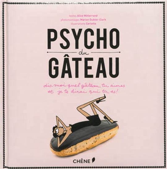 Psycho du gâteau : dis-moi quel gâteau tu aimes et je te dirai qui tu es ! - ALICE MITTERRAND