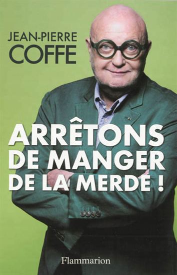 Arrêtons de manger de la merde ! - JEAN-PIERRE COFFE
