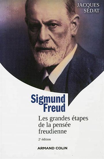 Sigmund Freud : les grandes étapes de la pensée freudienne 2e éd. - JACQUES SÉDAT