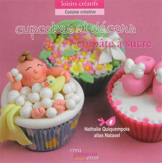 Cupcakes et décors en pâte à sucre - NATHALIE QUIQUEMPOIS