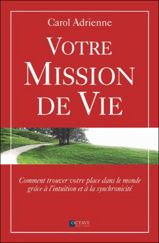 Votre mission de vie : comment trouver votre place dans le monde grâce à l'intuition et à la synchronicité - CAROL ADRIENNE