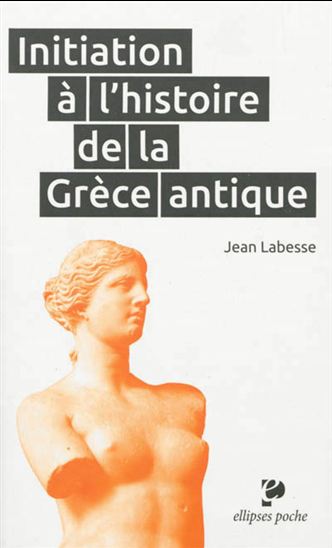 Initiation à l&#39;histoire de la Grèce antique - JEAN LABESSE