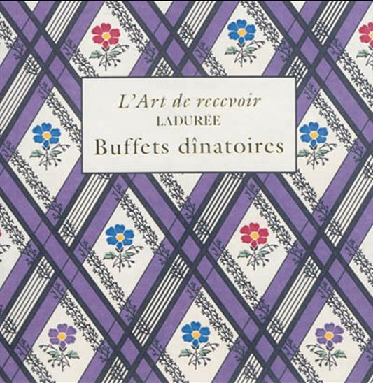L'Art de recevoir, Ladurée : buffets dînatoires - VINCENT LEMAINS - MICHEL LEROUET