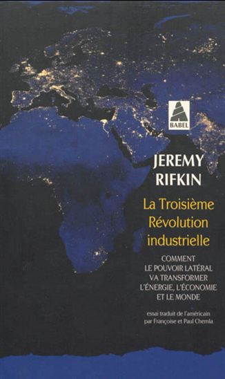La Troisième révolution industrielle : comment le pouvoir latéral va transformer l&#39;énergie, l&#39;économie et le monde - JEREMY RIFKIN