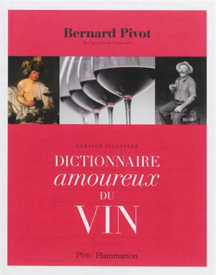Dictionnaire amoureux du vin : version illustrée - BERNARD PIVOT