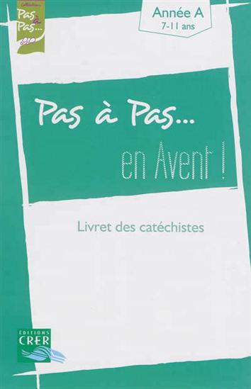 Pas à pas... en Avent ! : année A, livret des catéchistes - COLLECTIF