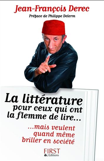 La Littérature pour ceux qui ont la flemme de lire... mais veulent quand même briller en société - JEAN-FRANÇOIS DEREC