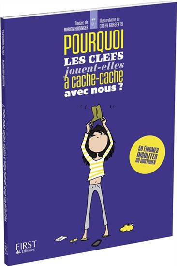 Pourquoi les clés jouent-elles à cache-cache avec nous ? : 50 énigmes insolites du quotidien - MARION HIRSINGER - CATHY KARSENTY