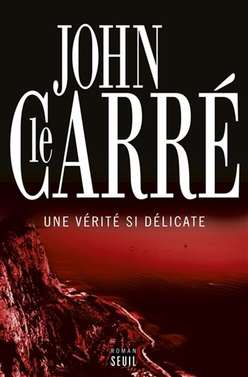 Une vérité si délicate - JOHN LE CARRÉ