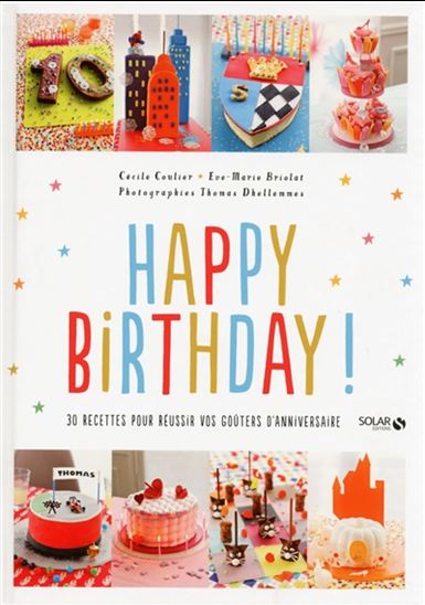 Happy birthday : 30 recettes pour réussir vos goûters d'anniversaire - CÉCILE COULIER - EVE-MARIE BRIOLAT