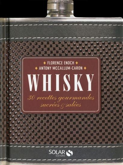 Whisky : 30 recettes gourmandes sucrées & salées - FLORENCE ENOCH - ANTHONY MC CALLUM-CARON