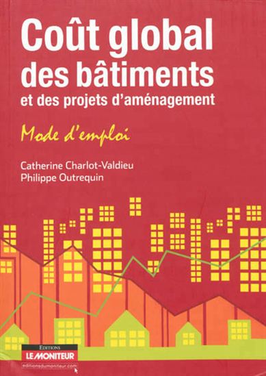 Coût global des bâtiments et des projets d'aménagement : mode d'emploi - CATHERINE CHARLOT-VALDIEU - P OUTREQUIN