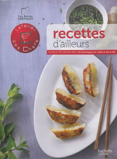 Recettes d&#39;ailleurs : 32 recettes détaillées, 12 techniques en vidéo & pas à pas - COLLECTIF