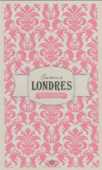 Tea time à Londres : recettes et accessoires Cof. - LAURE SIRIEIX