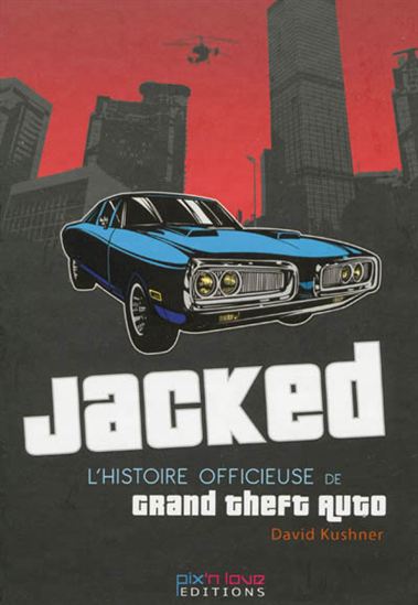 Jacked : l&#39;histoire officieuse de Grand Theft Auto - DAVID KUSHNER