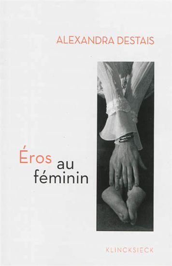 Éros au féminin - ALEXANDRA DESTAIS