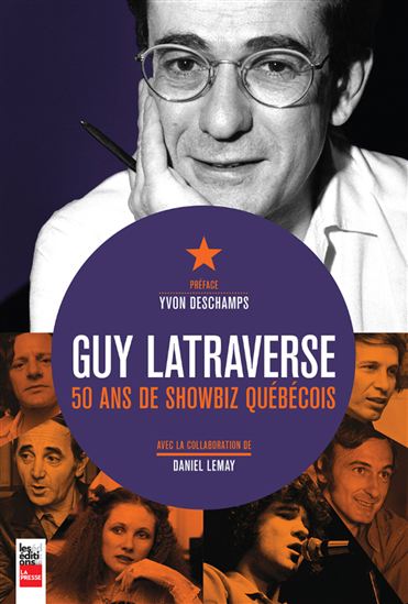 Guy Latraverse : 50 ans de showbiz québécois - DANIEL LEMAY