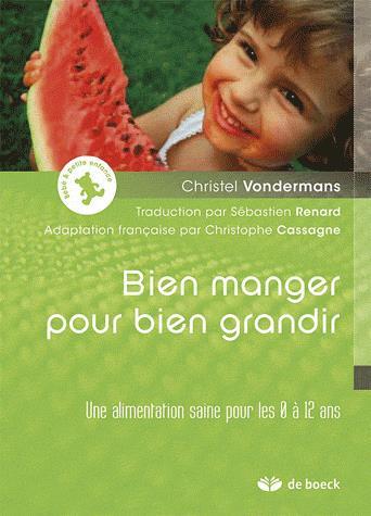 Bien manger pour bien grandir : une alimentation saine pour les 0 à 12 ans - CHRISTEL VONDERMANS