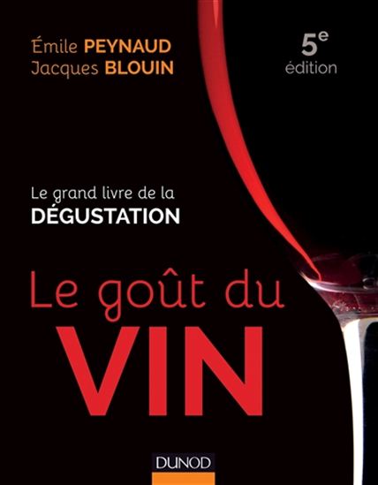 Le Goût du vin : le grand livre de la dégustation - ÉMILE PEYNAUD - JACQUES BLOUIN