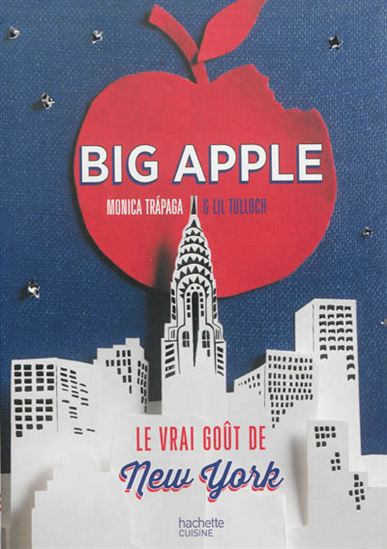 Big Apple : le vrai goût de New York - MONICA TRAPAGA - LIL TULLOCH