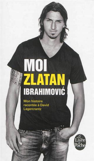 Moi, Zlatan Ibrahimovic : mon histoire racontée à David Lagercrantz - ZLATAN IBRAHIMOVIC - DAVID LAGERCRANTZ
