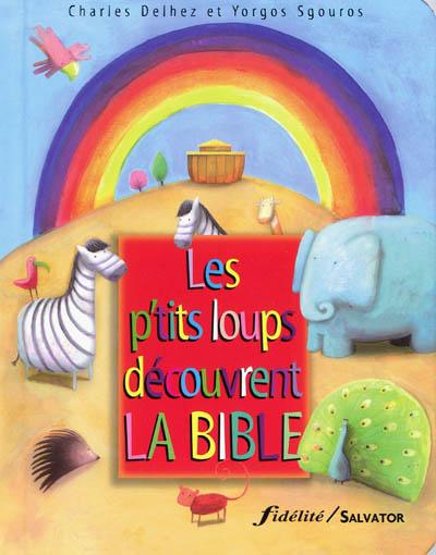 Les P&#39;tits loups découvrent la bible - CHARLES DELHEZ - YORGOS SGOUROS