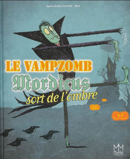 Le Vampzomb Mordicus sort de l'ombre - AGNÈS SOULEZ LARIVIÈRE - MIRÉ