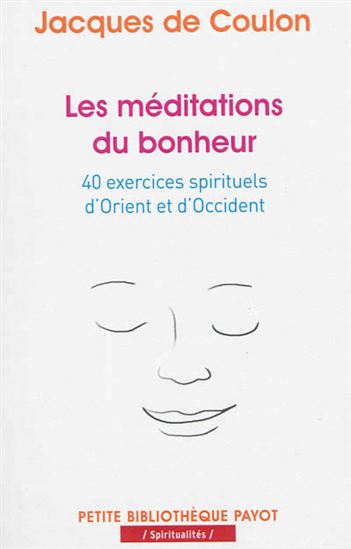 Les Méditations du bonheur : 40 exercices spirituels d'Orient et d'Occident - JACQUES DE COULON
