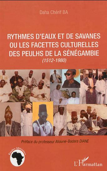 Rythmes d&#39;eaux et de savanes ou les facettes culturelles des Peulhs de la Sénégambie : 1512-1980 - DAHA CHÉRIF BA