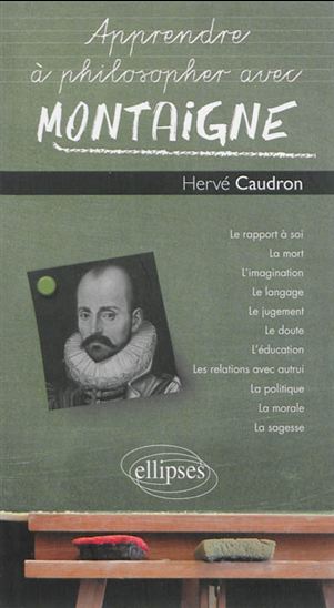 Apprendre à philosopher avec Montaigne - HERVÉ CAUDRON