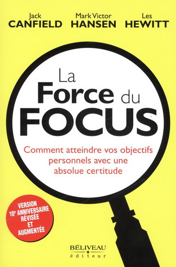 La Force du focus : comment atteindre vos objectifs personnels avec une absolue certitude N. éd. - JACK CANFIELD & AL