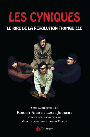 Les Cyniques : le rire de la Révolution tranquille - ROBERT AIRD - LUC BOILY - JÉROME COTTE - DU