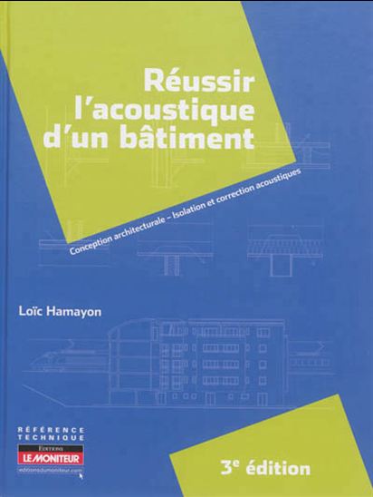 Réussir l'acoustique d'un bâtiment : conception architecturale, isolation et correction acoustiques 3e éd. - LOÏC HAMAYON