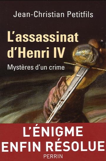 L&#39;assassinat d&#39;Henri IV - JEAN-CHRISTIAN PETITFILS