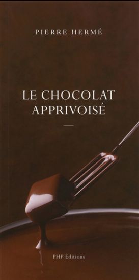 Le Chocolat apprivoisé - PIERRE HERMÉ