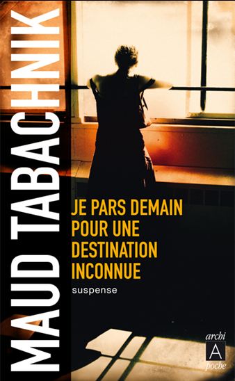 Je pars demain pour une destination inconnue - MAUD TABACHNIK