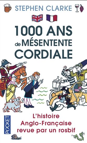 1000 ans de mésentente cordiale : l&#39;histoire anglo-française revue par un rosbif - STEPHEN CLARKE